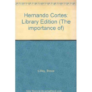 Hernando Cortes (Importance of) Stephen R. Lilley 9781560060666 Books