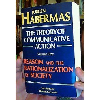 The Theory of Communicative Action, Volume 1 Reason and the Rationalization of Society Jrgen Habermas, Thomas McCarthy 0046442015073 Books
