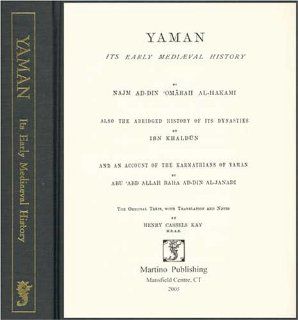 Yaman Its Early Medieval History UMARAH IBN ALI AL HAKAMI, Ibn Khaldun, Muhammad Ibn Yaqub Janadi, Henry Cassels Kay 9781578985340 Books