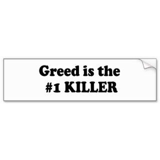 GREED IS THE NUMBER 1 KILLER BUMPER STICKERS