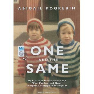 One and the Same My Life as an Identical Twin and What I've Learned About Everyone's Struggle to Be Singular Abigail Pogrebin, Justine Eyre Books