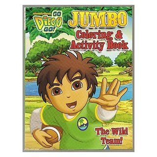 Go Diego Go Jumbo Coloring & Activity Book ~ the Wild Team Nick Jr / Viacom 9781615684434 Books