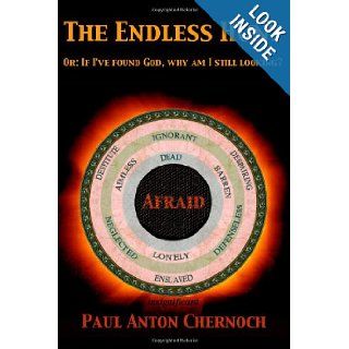 The Endless Hunt Or If I've found God, Why am I Still Looking? Paul Anton Chernoch 9781477629192 Books