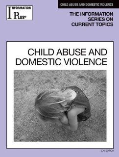 Child Abuse and Domestic Violence (Information Plus Reference Child Abuse & Domestic Violence) Information Plus Reference 9781414481333 Books