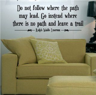 Do not follow where the path may lead. Go instead where there is no path and leave a trail. Ralph Waldo Emerson 12.5" H x 36" W Vinyl Lettering Family Quote Wall Sayings Art Words Decal Sticker   Wall Decor Stickers