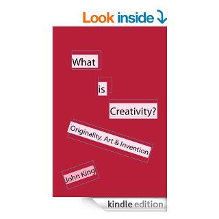 What is Creativity? Originality, Art & Invention   Kindle edition by John King. Politics & Social Sciences Kindle eBooks @ .