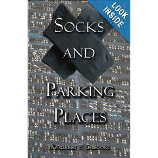 Socks and Parking Places Margaret P. Gregory 9781424143450 Books