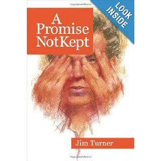 A Promise Not Kept Jim Turner 9781425132378 Books