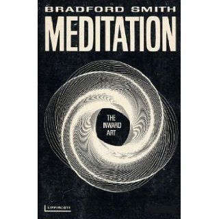 Meditation the Inward Art Bradford Smith 9780397100620 Books