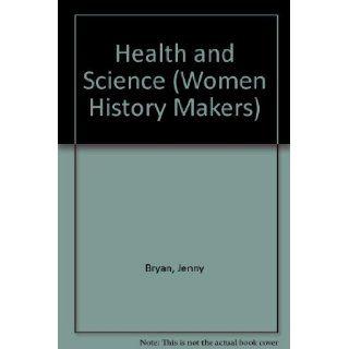 Health and Science (Women History Makers) Jenny Bryan 9780531195017 Books