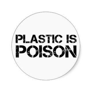 Plastic Is Poison Stickers