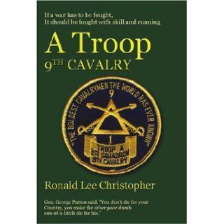 A Troop, 9th Cavalry The Boldest Cavalrymen the World Has Ever Known Ronald Lee Christopher 9781591293644 Books