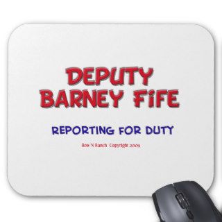 Deputy Barney Fife Reporting for Duty Mouse Pads