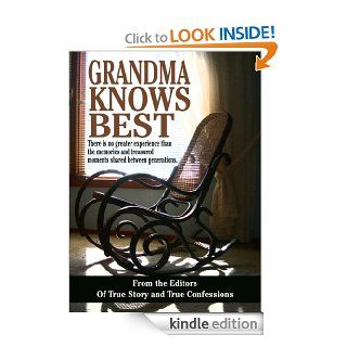 Grandma Knows Best   Kindle edition by The Editors of True Story and True Confessions. Literature & Fiction Kindle eBooks @ .