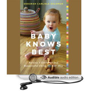 Baby Knows Best Raising a Confident and Resourceful Child, the RIE Way (Audible Audio Edition) Deborah Carlisle Solomon Books