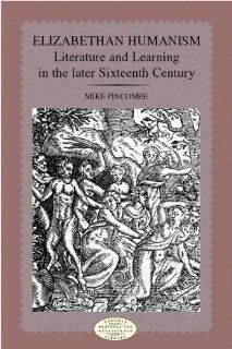 Elizabethan Humanism Literature and Learning in the Later Sixteenth Century 9780582289802 Literature Books @