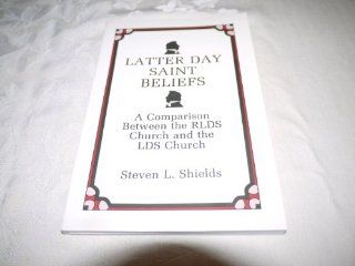 Latter Day Saint Beliefs  A Comparison Between the RLDS Church and the LDS Church (9780830905225) Steven L. Shields Books