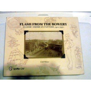 Flash from the Bowery Classic American Tattoos, 1900 1950 Cliff White 9780764339288 Books