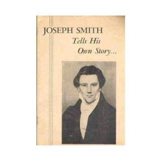 The prophet Joseph Smith tells his own story A brief history of the early visions of the prophet and the rise and progress of the Church of Jesus Christ of Latter day Saints Joseph Smith Books
