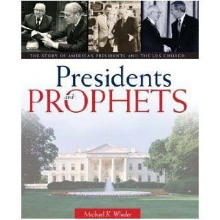Presidents & Prophets. The Story of America's Presidents and the LDS Church Michael K. Winder 9781598114522 Books