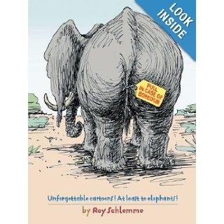 Pull in Case of Boredom Unforgettable Cartoons At Least to Elephants Roy Schlemme 9781467039208 Books