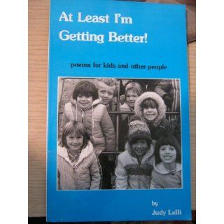 At Least I'm Getting Better Poems for Kids and Other People Judy, Illustrated by Douglas L. Mason Fry Lalli 9780935648157 Books