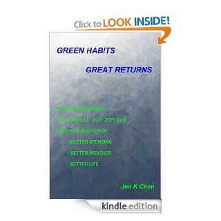 Green Habits Great Returns Stop Waste Energy Pay Less Bill Buy Less Gas Save Nice Bucks For Better Spending Better Weather Better Life eBook Jen K Chen Kindle Store