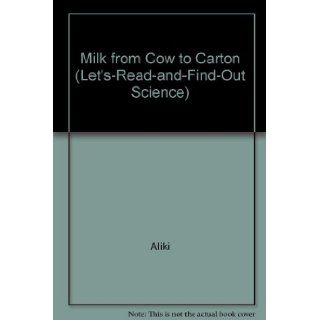 Milk from Cow to Carton (Let's Read and Find Out Science) Aliki 9780060204358 Books