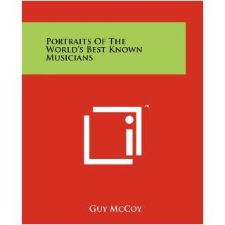 Portraits Of The World's Best Known Musicians Guy McCoy 9781258213541 Books