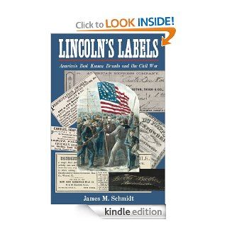 Lincoln's Labels America's Best Known Brands and the Civil War eBook James M. Schmidt Kindle Store
