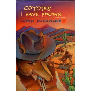 Coyotes I Have Known John Duncklee 9780816516117 Books