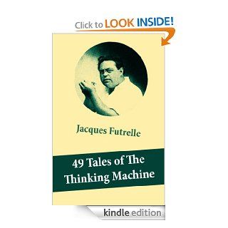49 Tales of The Thinking Machine (49 detective stories featuring Professor Augustus S. F. X. Van Dusen, also known as "The Thinking Machine")   Kindle edition by Jacques Futrelle. Science Fiction & Fantasy Kindle eBooks @ .