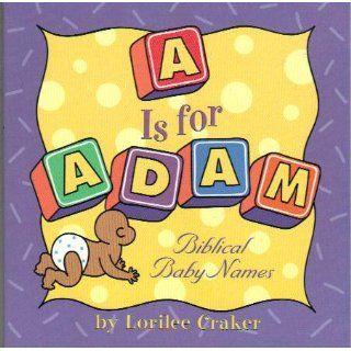 "A" Is for Adam Biblical Baby Names Lorilee Craker, Mona Daly 9781578563241 Books