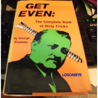 Get Even The Complete Book Of Dirty Tricks George Hayduke 9780873641869 Books
