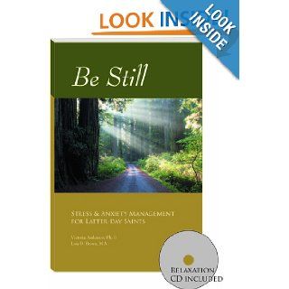 Be Still Stress & Anxiety Management for Latter Day Saints Victoria Anderson, Lois D. Brown 9781933057064 Books