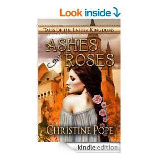 Ashes of Roses (Tales of the Latter Kingdoms)   Kindle edition by Christine Pope. Science Fiction & Fantasy Kindle eBooks @ .