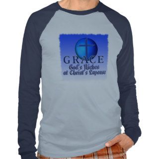 GRACE ACRONYM  GOD'S RICHES AT CHRIST'S EXPENSE T SHIRTS
