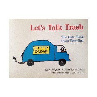 Let's Talk Trash The Kids' Book About Recycling Kelly McQueen, David Fassler, Vt.) Environmental Law Foundation (Montpelier 9780914525196 Books