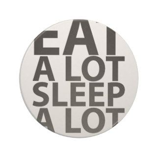 Eat A Lot. Sleep A Lot.png Coaster