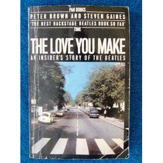 The Love You Make An Insider's Story of the Beatles Peter Brown, Steven Gaines, Anthony DeCurtis 9780451207357 Books