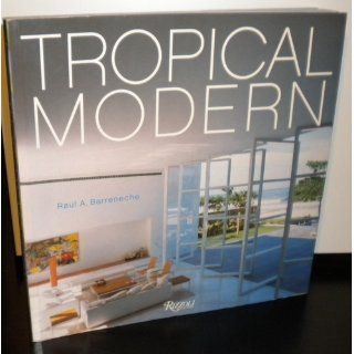 Tropical Modern Raul A. Barreneche 9780847825790 Books