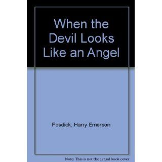 When the Devil Looks Like an Angel Harry Emerson Fosdick Books