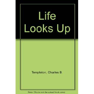Life Looks Up Charles Bradley Templeton Books