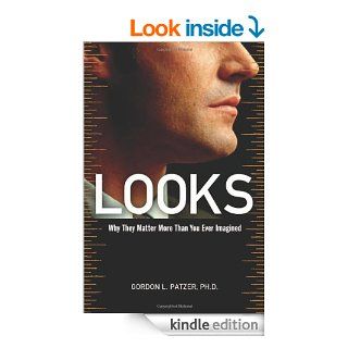 Looks Why They Matter More Than You Ever Imagined   Kindle edition by Gordon Patzer Ph.D Health, Fitness & Dieting Kindle eBooks @ .