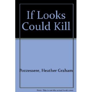 If Looks Could Kill Heather Graham Pozzessere 9781551663586 Books