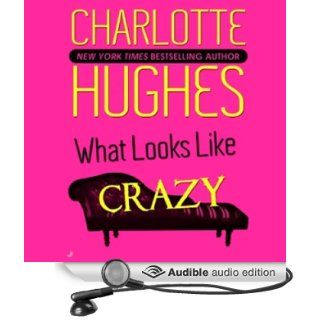 What Looks Like Crazy A Kate Holly Case, Book 1 (Audible Audio Edition) Charlotte Hughes, Teri Clark Linden Books