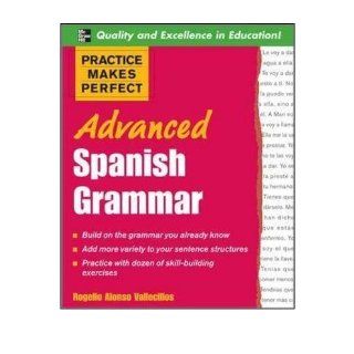 Practice Makes Perfect Advanced Spanish Grammar All You Need to Know for Better Communication (Practice Makes Perfect (McGraw Hill)) (Paperback)(English / Spanish)   Common By (author) Rogelio Alonso Vallecillos 0884406256090 Books