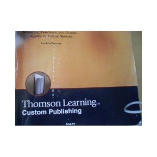 Modeling, Functions, and Graphs algebra for College Students thomson Learning (thomson learning  custom publishing) Franklin / Drooyan 9780534499747 Books
