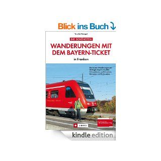 Wanderungen mit dem Bayern Ticket in Franken. Die besten Wanderungen mit DB Regio Bayern mit allen Informationen zu Fahrzeiten, Gehzeiten und Haltestellen. eBook Tassilo Wengel Kindle Shop