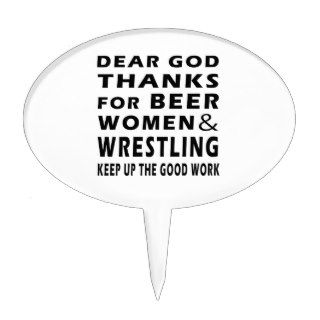 Dear God Thanks For Beer Women and Wrestling Cake Topper